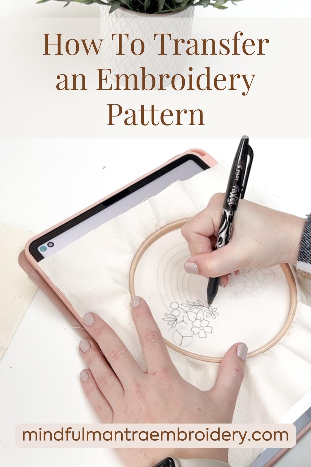 How to Transfer an Embroidery Pattern Using Heat Erasable Ink– Mindful  Mantra Embroidery