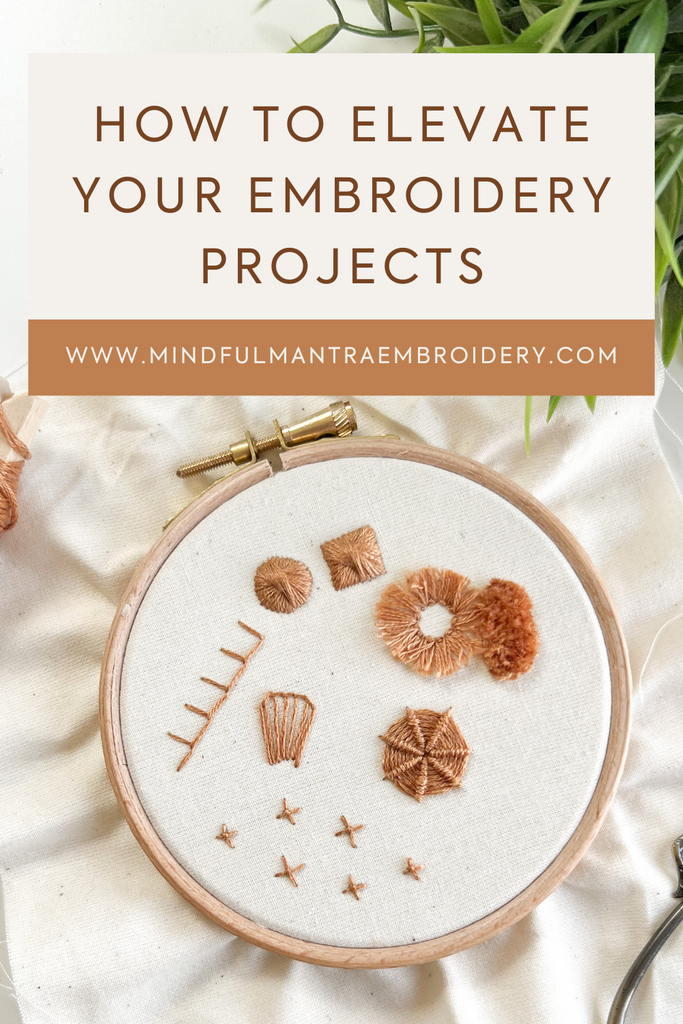How to Elevate your Hand Embroidery Projects